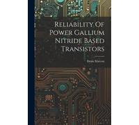 Denis Marcon Reliability Of Power Gallium Nitride Based Transistors (Tascabile)