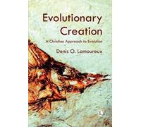 Denis O. Lamoureux Evolutionary Creation (Tascabile)