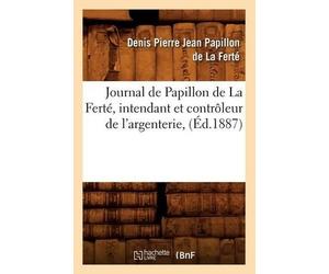 Denis Pierre Je Journal de Papillon de la Ferté, Intendant Et Contrô (Tascabile)