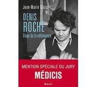 Denis Roche: Eloge de la véhémence