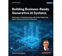 Denis Rothman Building Business-Ready Generative AI Systems (Tascabile)