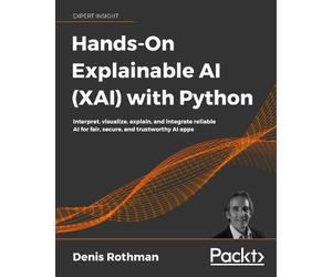 Denis Rothman Hands-On Explainable AI (XAI) with Python (Tascabile)