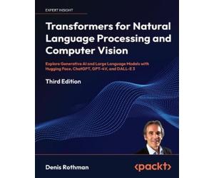 Denis Rothman Transformers for Natural Language Processing and Compu (Tascabile)