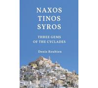 Denis Roubien Naxos - Tinos - Syros. Three gems of the Cyclades (Tascabile)