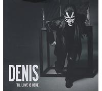 Denis - Til Love Is Here