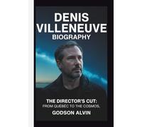 DENIS VILLENEUVE: THE DIRECTOR’S CUT: FROM QUEBEC TO THE COSMOS