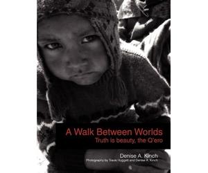 Denise A Kinch Kinch, Denise A. A Walk Between Worlds, Truth is Be (Tascabile)