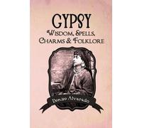 Denise Alvarado – Gypsy Wisdom, Spells, Charms and Folklore – Tascabile