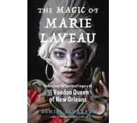 Denise Alvarado The Magic of Marie Laveau (Tascabile)