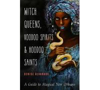 Denise Alvarado Witch Queens, Voodoo Spirits, and Hoodoo Saints (Tascabile)