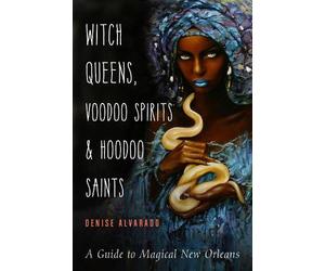 Denise Alvarado Witch Queens, Voodoo Spirits, and Hoodoo Saints (Tascabile)