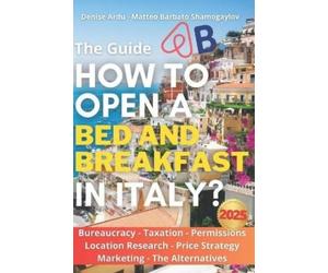 Denise Ardu Matteo Shamogaylov Ba How to Open a Bed & Breakfast in I (Tascabile)