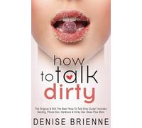 Denise Brienne How To Talk Dirty (Tascabile)