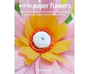 Denise Brown Making Paper Flowers (Tascabile)