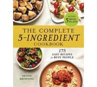 Denise Browning The Complete 5-Ingredient Cookbook (Tascabile)