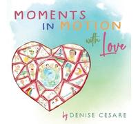 Denise Cesare Moments in Motion with Love (Tascabile)