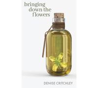 Denise Critchley Bringing Down the Flowers (Tascabile)