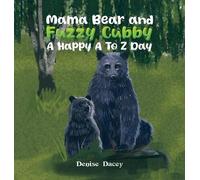 Denise Dacey Mama Bear and Fuzzy Cubby: A Happy A to Z Day (Copertina rigida)