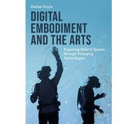 Denise Doyle Digital Embodiment and the Arts (Copertina rigida)
