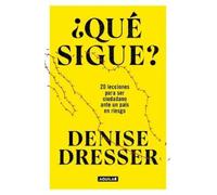 Denise Dresser ¿Qué sigue?: 20 lecciones para ser ciudadano ante un (Tascabile)