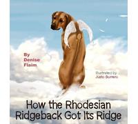 Denise Flaim How The Rhodesian Ridgeback Got Its Ridge (Copertina rigida)