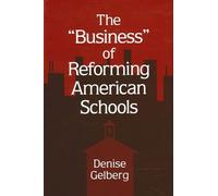 Denise Gelberg The Business of Reforming American Schools (Tascabile)