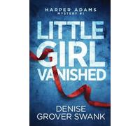 Denise Grover Swank – Little Girl Vanished: 1 – Harper Adams Mystery – Tascabile