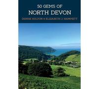 Denise Holton Elizabeth J. Hammett 50 Gems of North Devon (Tascabile) 50 Gems
