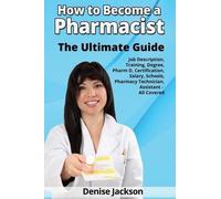 Denise Jackson How to Become a Pharmacist The Ultimate Guide Job Des (Tascabile)