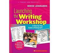 Denise Leogrand Launching the Writing Workshop: A Step-By-Step Guide (Tascabile)
