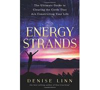 Energy Strands: The Ultimate Guide to Clearing the Cords That Are Constricting Your Life