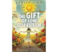 The Gift of Low Self-Esteem: How to Turn Your Deepest Doubts into Your Surprising Superpower