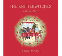 Denise Marsh The Knitterwitches: A Family Yarn (Tascabile)