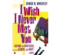 Denise N Wheatley I Wish I Never Met You (Tascabile)