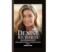 DENISE RICHARDS BIOGRAPHY: From Midwest Beauty to Hollywood Icon