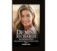 DENISE RICHARDS BIOGRAPHY: From Midwest Beauty to Hollywood Icon