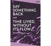 Denise Riley Say Something Back and Time Lived, Without Its Flow (Tascabile)