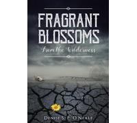 Denise S P O'Neale Fragrant Blossoms From the Wilderness (Tascabile)