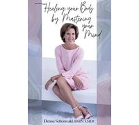 Denise Schonwald Healing your Body by Mastering your Mind (Tascabile)