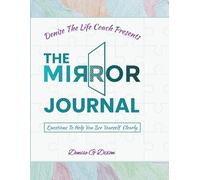 Denise The Life Coach Presents The Mirror Journal: Questions to Help You See Your Self Clearly