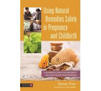 Denise Tiran Using Natural Remedies Safely in Pregnancy and Childbir (Tascabile)