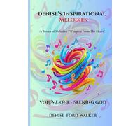 Denise's Inspirational Melodies A Breath of Melodies: "Whispers From The Heart:" Volume One - Seeking God: 1