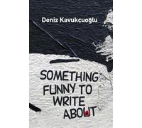 Deniz Kavukcuoglu Something Funny To Write About (Tascabile)