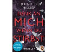 Denk an mich, wenn du stirbst: Thriller
