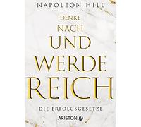 Denke nach und werde reich: 13 Erfolgsgesetze