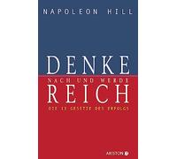 Denke nach und werde reich: Die 13 Gesetze des Erfolgs - Der Weltbestseller - Das Original seit über 50 Jahren. Die deutsche Ausgabe von Think and Grow Rich