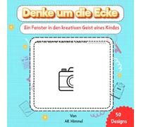 Denke um die Ecke: Ein Fenster in den kreativen Geist eines Kindes: Hilft Eltern zu verstehen, was in ihrem Kind vorgeht - wie kreativ es ist, was es ... Gehirnentwicklung und kreatives Denken |