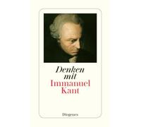 Denken mit Immanuel Kant: Eine Einführung in die Gedankenwelt des Vaters der modernen Philosophie von Wolfgang Kraus