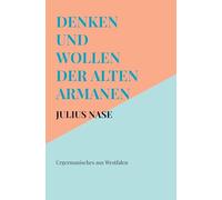 Denken und Wollen der alten Armanen Band 1 - Urgermanisches aus Westfalen