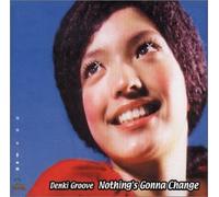 Denki Groove - Nothing'S Gonna Change